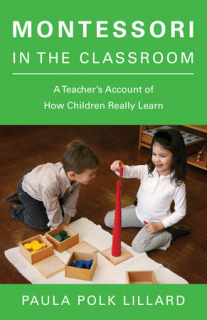 Montessori in the Classroom by Paula Lillard